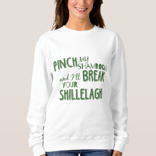 Funny St. Patrick's Day Saying Pinch My Shamrocks  Sweatshirt (Front)
