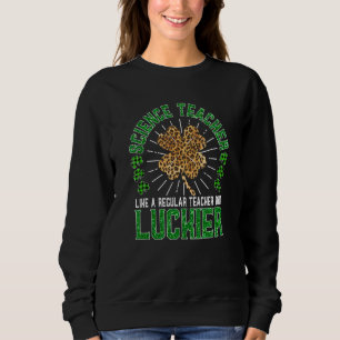 Funny St Patrick's Day Science Teacher Cute Teache Sweatshirt