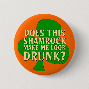 Funny St. Patrick's Day Shamrock Drinking Button