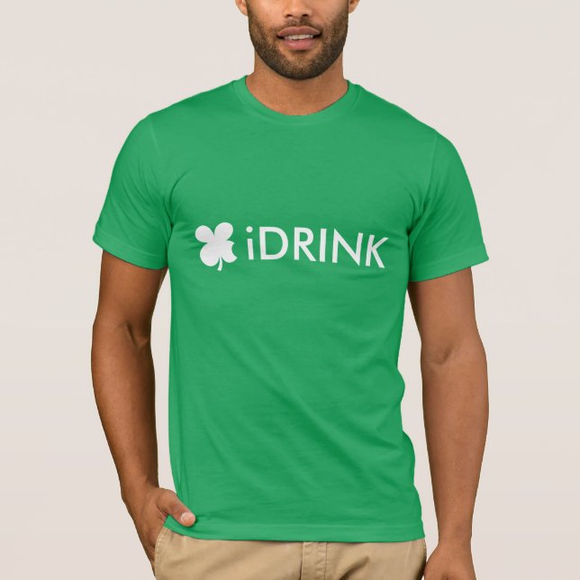 Funny St patrick's Day T shirt slogan | I DRINK (Front)