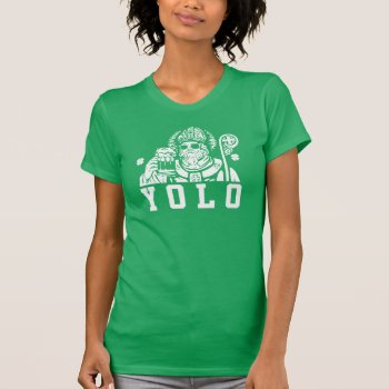Funny St. Patrick's Day Womens Shirt - Yolo by 785tees at Zazzle
