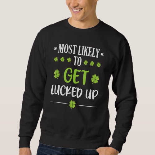 Funny St Patricks Family Matching Group Most Likel Sweatshirt