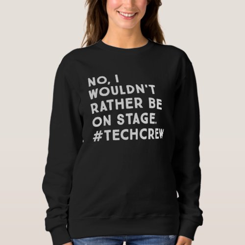 Funny Stage Manager and Stage Crew Life Quote  Sweatshirt