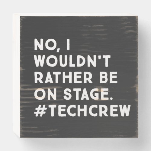 Funny Stage Manager and Stage Crew Life Quote Wooden Box Sign
