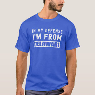 Funny State In My Defense Im From Delaware Delawar T-Shirt