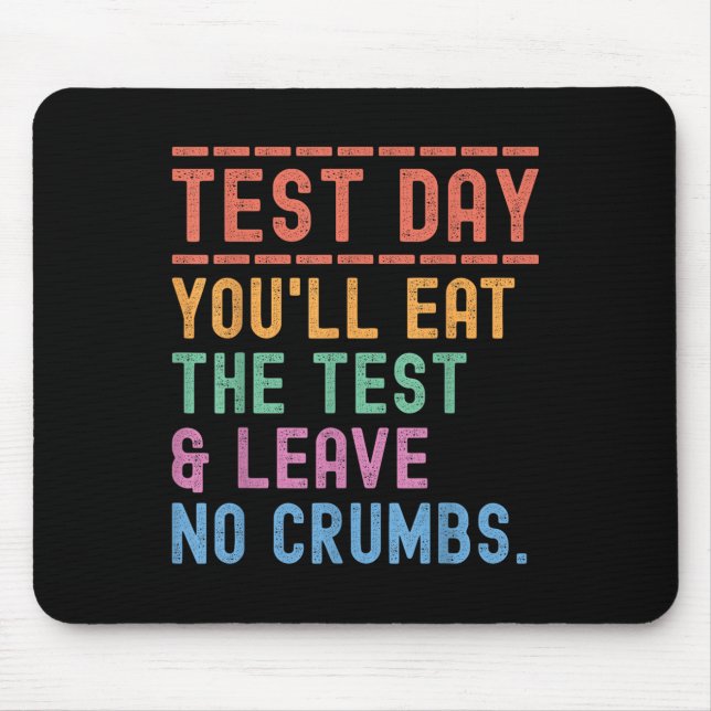 Funny State Testing Day Motivation You Will Eat Th Mouse Pad (Front)