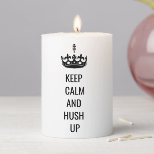 Funny Stay Calm and Hush Art Print  Pillar Candle