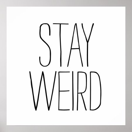 Funny Stay Weird Inspirational Trend Hipster Humor Poster