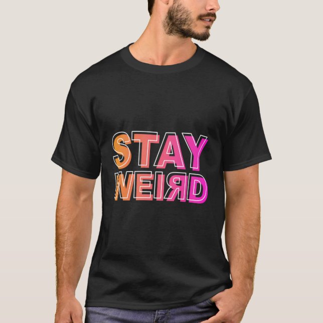 Funny Stay Weird Written Upside Down T-Shirt (Front)