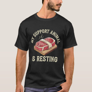 Funny Steak Support Animal Is Resting BBQ Humor T-Shirt