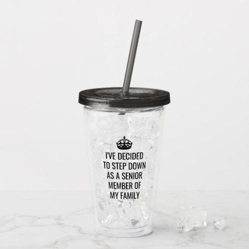 Funny Step Down as Senior Member of Family Royal Acrylic Tumbler