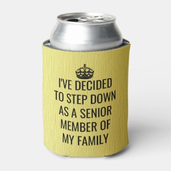 Funny Step Down As Senior Member Of Family Royal Can Cooler by FunnyTShirtsAndMore at Zazzle