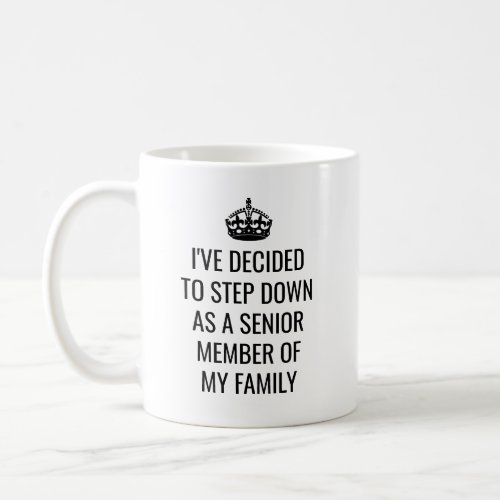 Funny Step Down as Senior Member of Family Royal Coffee Mug