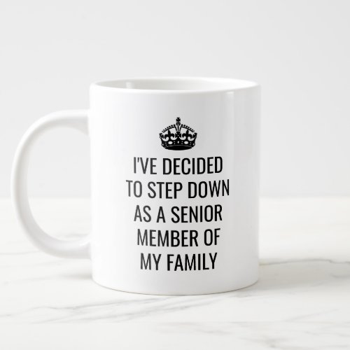 Funny Step Down as Senior Member of Family Royal Giant Coffee Mug