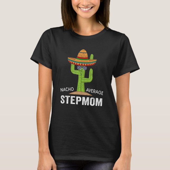 Funny Stepmom Humor Meme Saying Nacho Average Step T-Shirt (Front)