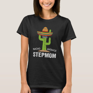 Funny Stepmom Humor Meme Saying Nacho Average Step T-Shirt