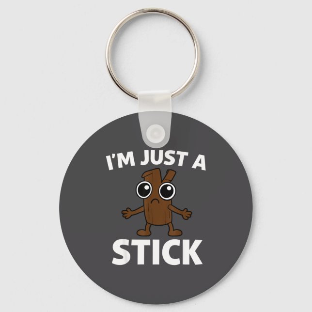 Funny Stick - I'm Just A Stick  Keychain (Front)