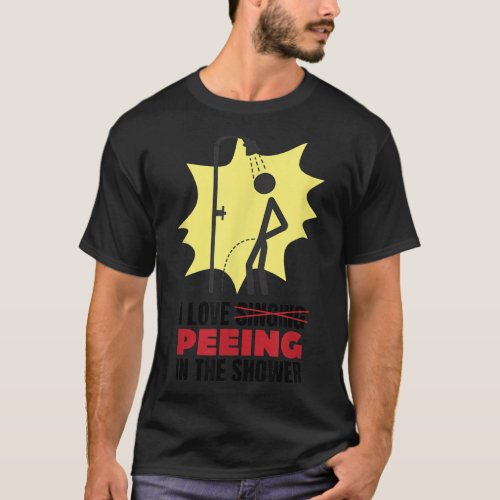 Funny Stick Showering I Love Singing Peeing In The T_Shirt