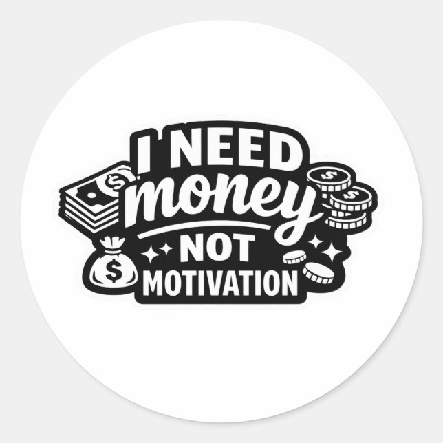 Funny sticker I need money not motivation sarcasti (Front)