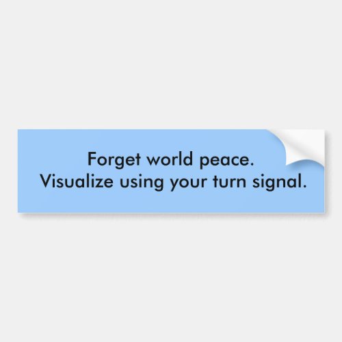 Funny sticker Visualize using your turn signal Bumper Sticker