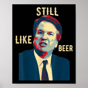 Funny Still Like Beer Judge Team Brett Kavanaugh S Poster