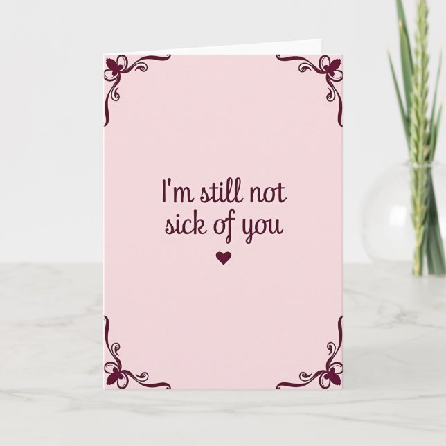 Funny Still Not Sick Of You Card (Front)