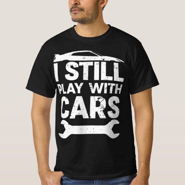 Funny Still Playing With Cars  Car Lover Enthusias T-Shirt (Front)
