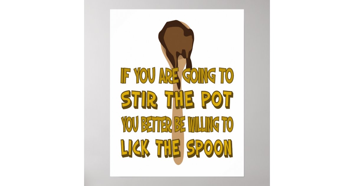 Funny Stir the Pot Lick the Spoon Poster Zazzle