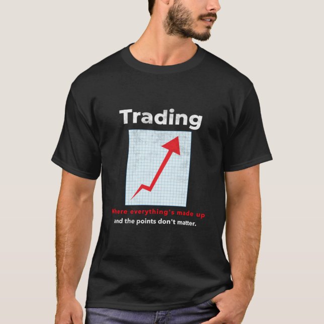 Funny STOCK TRADER, DAY TRADER humor T-Shirt (Front)