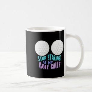 Funny Stop Staring At My Golf _ Cute Golfing Gift  Coffee Mug