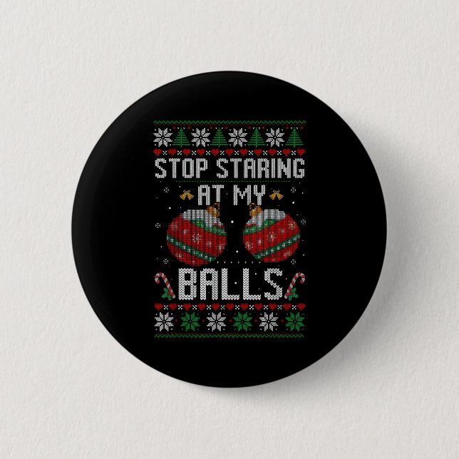 Funny Stop Staring At My Ornament Ugly Christmas  Button (Front)