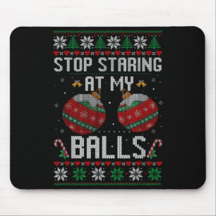 Funny Stop Staring At My Ornament Ugly Christmas Mouse Pad