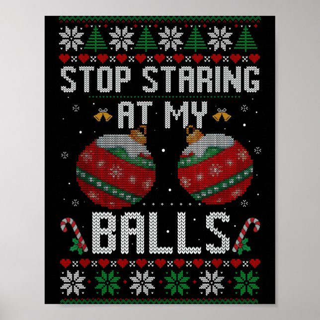 Funny Stop Staring At My Ornament Ugly Christmas  Poster (Front)