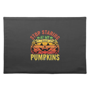 Funny Stop Staring At My Pumpkins Halloween Design Cloth Placemat