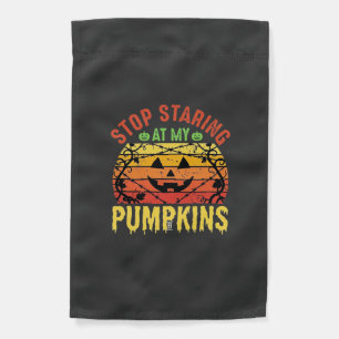 Funny Stop Staring At My Pumpkins Halloween Design Garden Flag