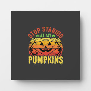 Funny Stop Staring At My Pumpkins Halloween Design Plaque