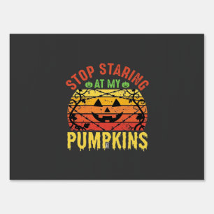 Funny Stop Staring At My Pumpkins Halloween Design Sign