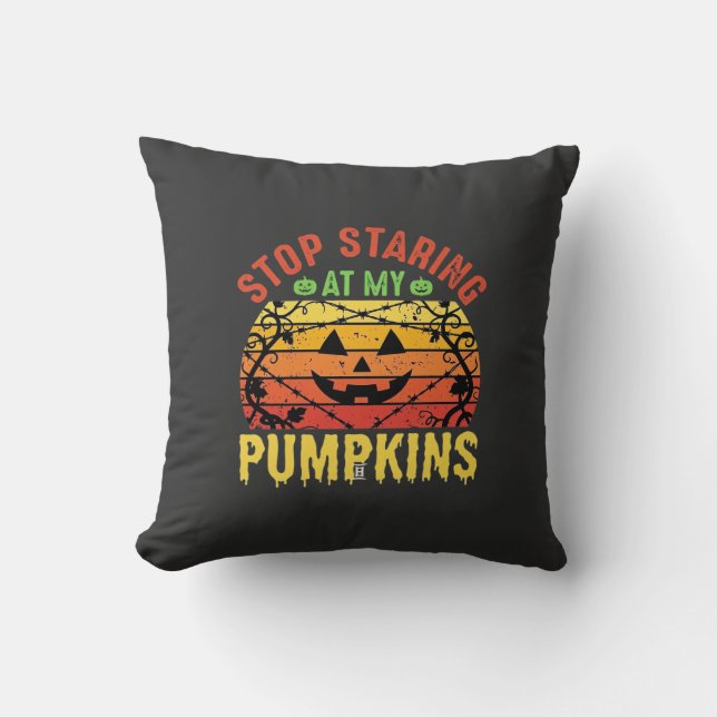 Funny Stop Staring At My Pumpkins Halloween Design Throw Pillow (Front)