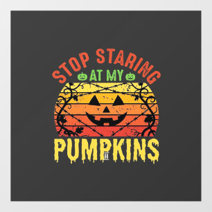 Funny Stop Staring At My Pumpkins Halloween Design Window Cling