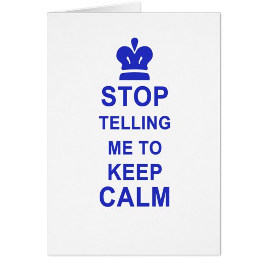Funny Stop Telling me to Keep Calm Cards (Front)