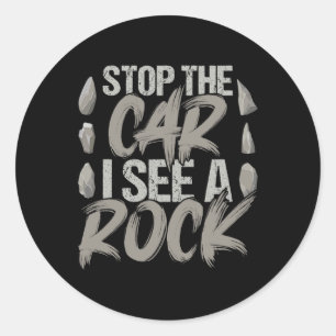 Funny Stop The Car I See A Rock Geologist Rock Hun Classic Round Sticker