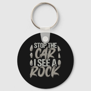 Funny Stop The Car I See A Rock Geologist Rock Hun Keychain