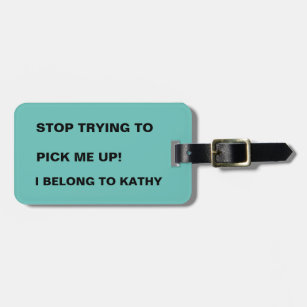 FUNNY STOP TRYING TO PICK ME UP  LUGGAGE TAG