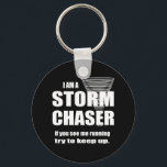 Funny Storm Chaser Black Keychain<br><div class="desc">A graphic tornado with the text "I am a storm chaser.  If you see me running,  try to keep up'".</div>