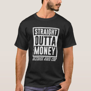 Funny Straight Outta Money Because Race Car Gift M T-Shirt