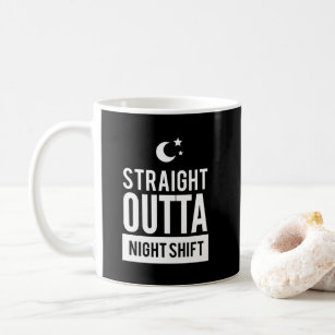 Funny Straight OUTTA Night Shift Print Coffee Mug