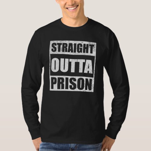 Funny Straight Outta Prison  For Men Women Gag Pri T_Shirt