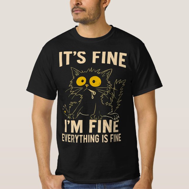 Funny Stressed Cat - It's Fine I'm Fine Everythi T-Shirt (Front)