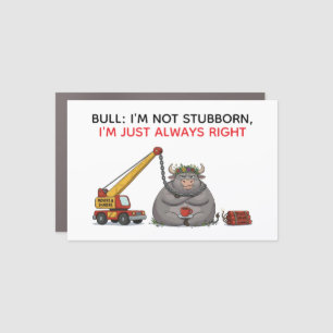 Funny Stubborn Bull Quote - I'm Always Right Humor Car Magnet