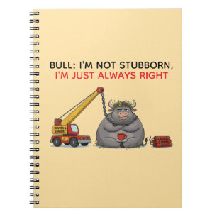 Funny Stubborn Bull Quote - I'm Always Right Humor Notebook